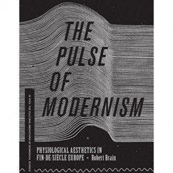 The Pulse of Modernism: Physiological Aesthetics in Fin-de-Siecle Europe