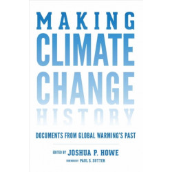 Making Climate Change History: Documents from Global Warming's Past