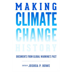 Making Climate Change History: Documents from Global Warming's Past