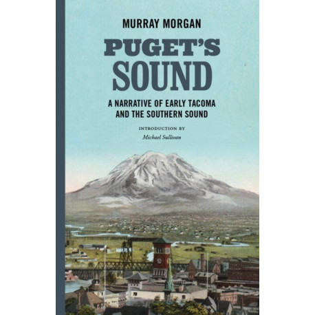 Puget's Sound: A Narrative of Early Tacoma and the Southern Sound