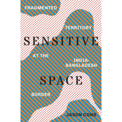 Sensitive Space: Fragmented Territory at the India-Bangladesh Border