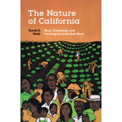 The Nature of California: Race, Citizenship, and Farming Since the Dust Bowl