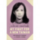 My Fight for a New Taiwan: One Woman's Journey from Prison to Power