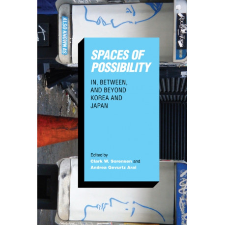 Spaces of Possibility: In, Between, and Beyond Korea and Japan