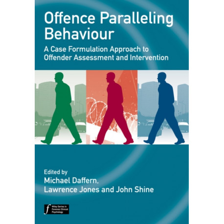 Offence Paralleling Behaviour: A Case Formulation Approach to Offender Assessment and Intervention