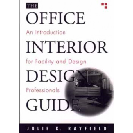 The Office Interior Design Guide: An Introduction for Facility and Design Professionals