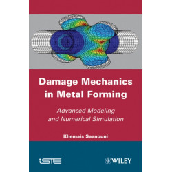Damage Mechanics in Metal Forming: Advanced Modeling and Numerical Simulation