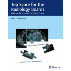 Top Score for the Radiology Boards: Q&a for the Core and Certifying Exams