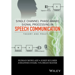 Single Channel Phase-Aware Signal Processing in Speech Communication: Theory and Practice