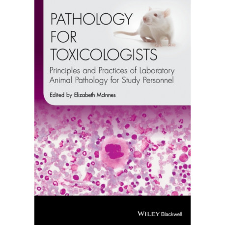 Pathology for Toxicologists: Principles and Practices of Laboratory Animal Pathology for Study Personnel
