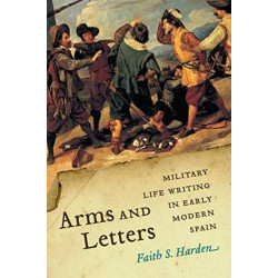Arms and Letters: Military Life Writing in Early Modern Spain