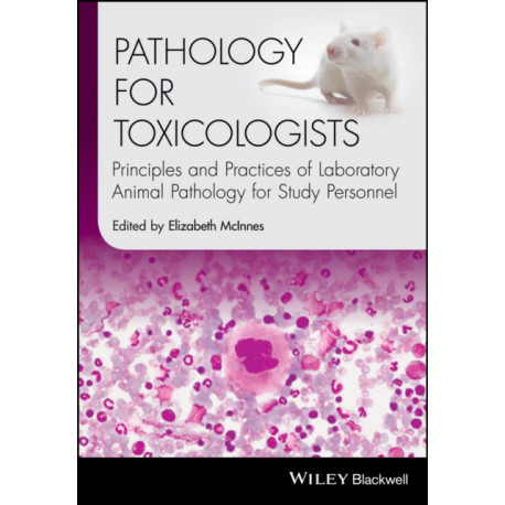 Pathology for Toxicologists: Principles and Practices of Laboratory Animal Pathology for Study Personnel