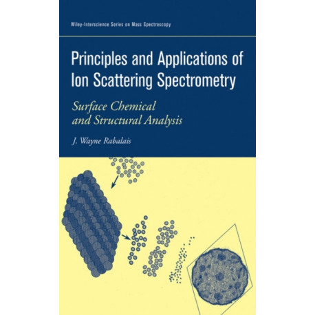 Principles and Applications of Ion Scattering Spectrometry: Surface Chemical and Structural Analysis