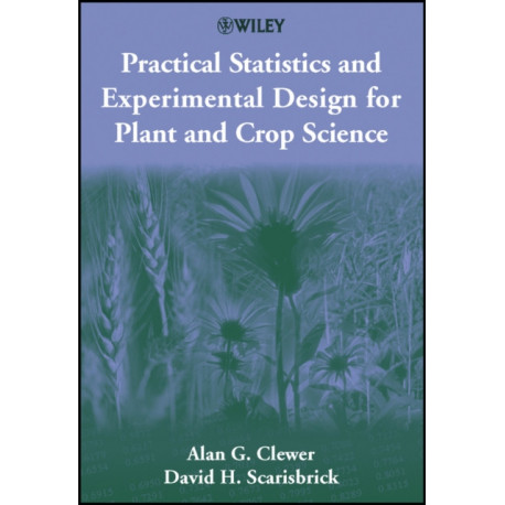Practical Statistics and Experimental Design for Plant and Crop Science