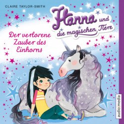 Hanna und die magischen Tiere. Der verlorene Zauber des Einhorns