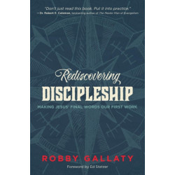 Rediscovering Discipleship: Making Jesus’ Final Words Our First Work