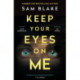 Keep Your Eyes on Me