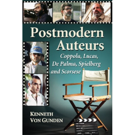 Postmodern Auteurs: Coppola, Lucas, De Palma, Spielberg and Scorsese