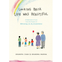 Looking Back Life was Beautiful: A Celebration of Love from the Creators of Drawings For My Grandchildren