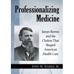 Professionalizing Medicine: James Reeves and the Choices That Shaped American Health Care