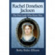Rachel Donelson Jackson: The First Lady Who Never Was