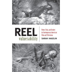 Reel Vulnerability: Power, Pain, and Gender in Contemporary American Film and Television