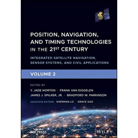 Position, Navigation, and Timing Technologies in the 21st Century: Integrated Satellite Navigation, Sensor Systems, and Civil Applications, Volume 2