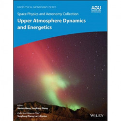 Space Physics and Aeronomy, Upper Atmosphere Dynamics and Energetics: Upper Atmosphere Dynamics and Energetics