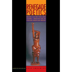 Renegade Poetics: Black Aesthetics and Formal Innovation in African American Poetry