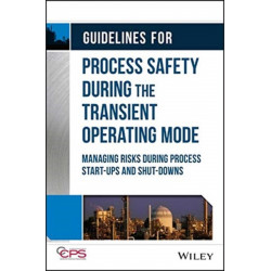 Guidelines for Process Safety During the Transient Operating Mode: Managing Risks during Process Start-ups and Shut-downs