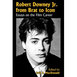 Robert Downey Jr. from Brat to Icon: Essays on the Film Career