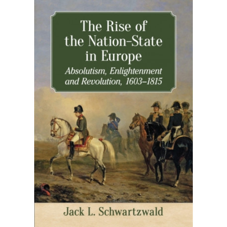 The Rise of the Nation-State in Europe: Absolutism, Enlightenment and Revolution, 1603-1815