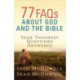 77 FAQs About God and the Bible: Your Toughest Questions Answered