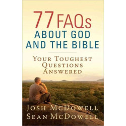 77 FAQs About God and the Bible: Your Toughest Questions Answered