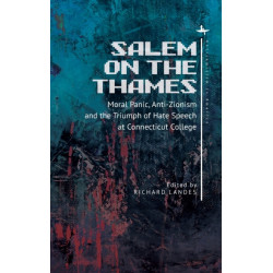 Salem on the Thames: Moral Panic, Anti-Zionism, and the Triumph of Hate Speech at Connecticut College