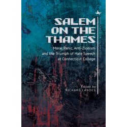 Salem on the Thames: Moral Panic, Anti-Zionism, and the Triumph of Hate Speech at Connecticut College