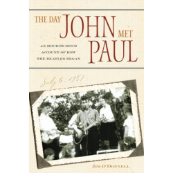 The Day John Met Paul: An Hour-by-Hour Account of How the Beatles Began