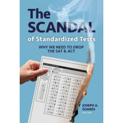 The Scandal of Standardized Tests: Why We Need to Drop the SAT and ACT