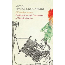 Ch'ixinakax utxiwa: On Decolonising Practices and Discourses