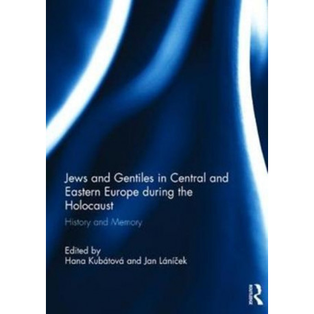 Jews and Gentiles in Central and Eastern Europe during the Holocaust: History and memory