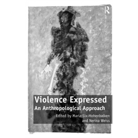 Violence Expressed: An Anthropological Approach