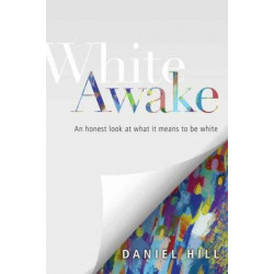 White Awake – An Honest Look at What It Means to Be White: An Honest Look at What It Means to Be White