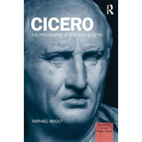 Cicero: The Philosophy of a Roman Sceptic