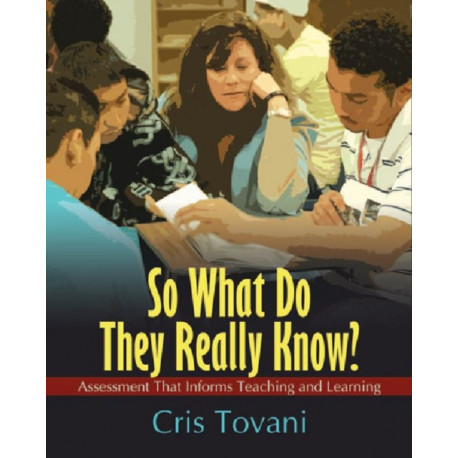 So What Do They Really Know?: Assessment That Informs Teaching and Learning
