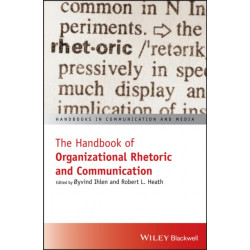 The Handbook of Organizational Rhetoric and Communication