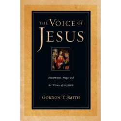 The Voice of Jesus – Discernment, Prayer and the Witness of the Spirit: Discernment, Prayer and the Witness of the Spirit