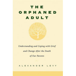 The Orphaned Adult: Understanding And Coping With Grief And Change After The Death Of Our Parents