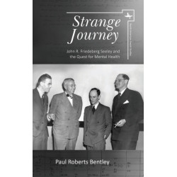 Strange Journey: John R. Friedeberg Seeley and the Quest for Mental Health