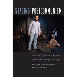 Staging Postcommunism: Alternative Theatre in Eastern and Central Europe after 1989