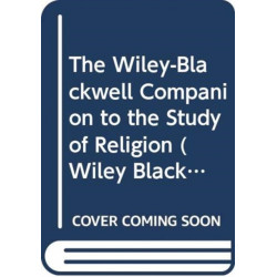 The Wiley Blackwell Companion to the Study of Religion